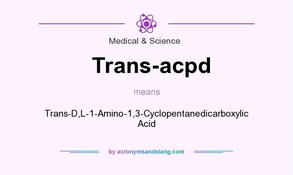 What does Trans-acpd mean? It stands for Trans-D,L-1-Amino-1,3-Cyclopentanedicarboxylic Acid