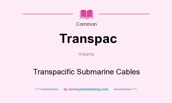What does Transpac mean? It stands for Transpacific Submarine Cables