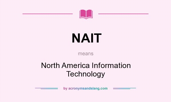 What does NAIT mean? It stands for North America Information Technology