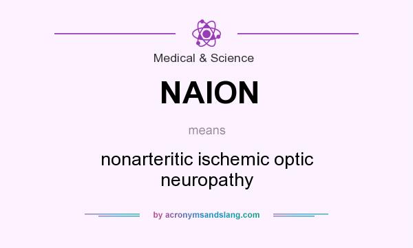 What does NAION mean? It stands for nonarteritic ischemic optic neuropathy