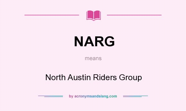 What does NARG mean? It stands for North Austin Riders Group