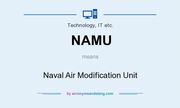 What does NAMU mean? It stands for Naval Air Modification Unit
