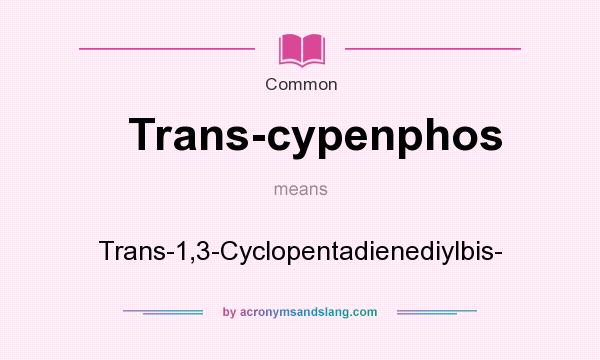 What does Trans-cypenphos mean? It stands for Trans-1,3-Cyclopentadienediylbis-