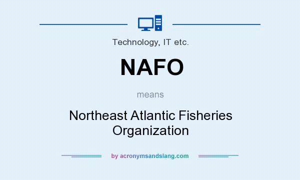 What does NAFO mean? It stands for Northeast Atlantic Fisheries Organization