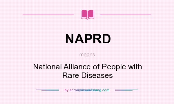 What does NAPRD mean? It stands for National Alliance of People with Rare Diseases