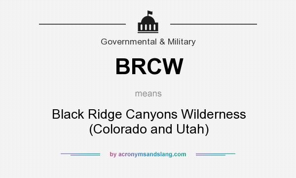 What does BRCW mean? It stands for Black Ridge Canyons Wilderness (Colorado and Utah)