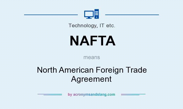 What does NAFTA mean? It stands for North American Foreign Trade Agreement