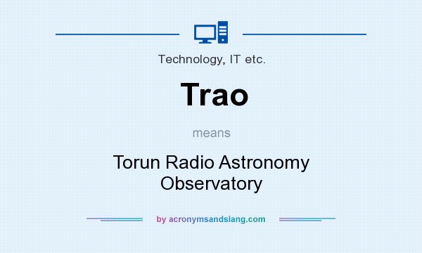 What does Trao mean? It stands for Torun Radio Astronomy Observatory