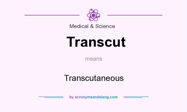 What does Transcut mean? It stands for Transcutaneous