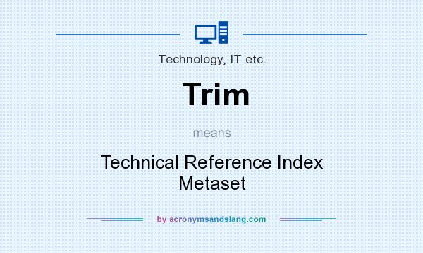 What does Trim mean? It stands for Technical Reference Index Metaset