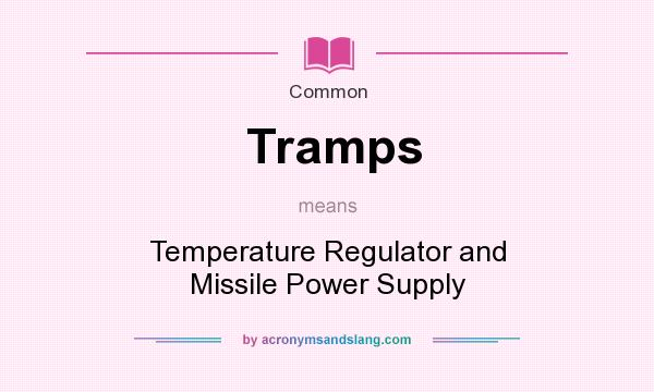 What does Tramps mean? It stands for Temperature Regulator and Missile Power Supply