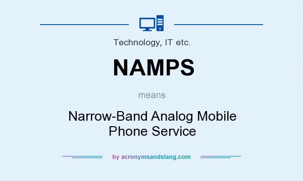 What does NAMPS mean? It stands for Narrow-Band Analog Mobile Phone Service