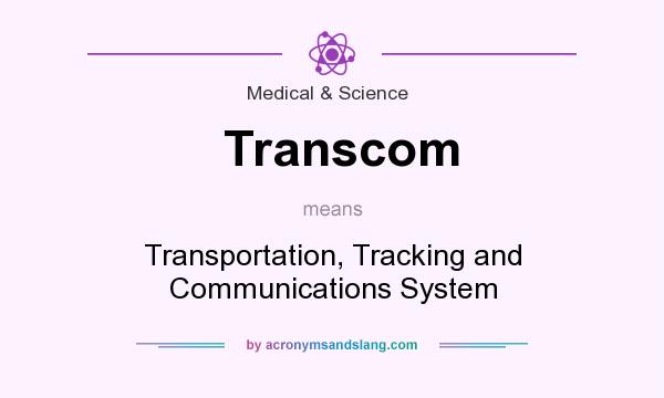 What does Transcom mean? It stands for Transportation, Tracking and Communications System