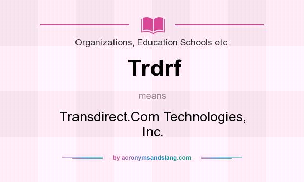 What does Trdrf mean? It stands for Transdirect.Com Technologies, Inc.