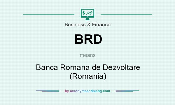What does BRD mean? It stands for Banca Romana de Dezvoltare (Romania)