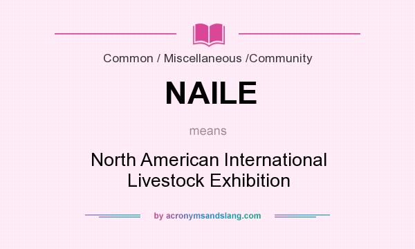 What does NAILE mean? It stands for North American International Livestock Exhibition