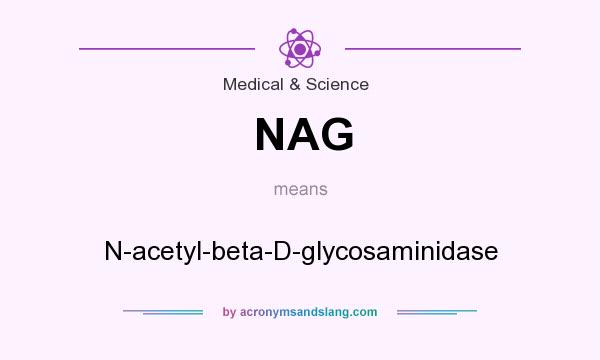 What does NAG mean? It stands for N-acetyl-beta-D-glycosaminidase