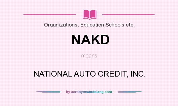 What does NAKD mean? It stands for NATIONAL AUTO CREDIT, INC.