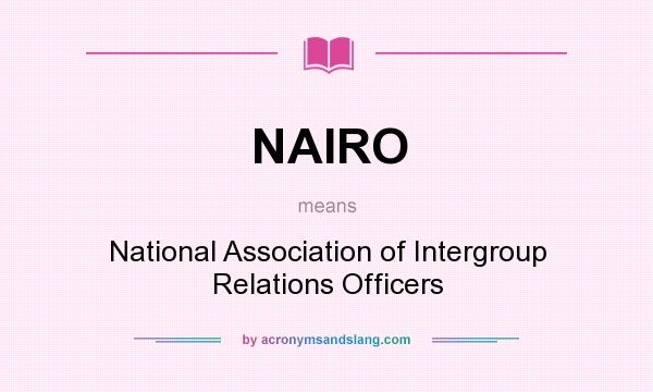 What does NAIRO mean? It stands for National Association of Intergroup Relations Officers