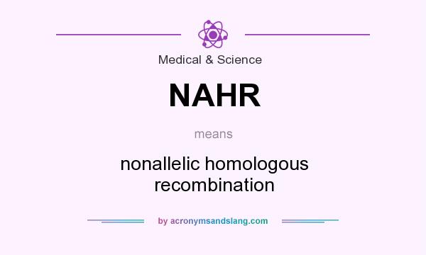 What does NAHR mean? It stands for nonallelic homologous recombination