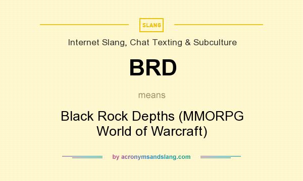 What does BRD mean? It stands for Black Rock Depths (MMORPG World of Warcraft)