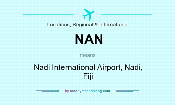 What does NAN mean? It stands for Nadi International Airport, Nadi, Fiji