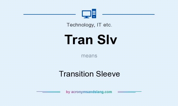 What does Tran Slv mean? It stands for Transition Sleeve