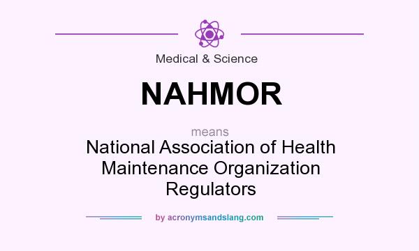 What does NAHMOR mean? It stands for National Association of Health Maintenance Organization Regulators