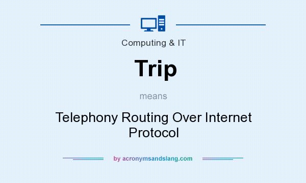 What does Trip mean? It stands for Telephony Routing Over Internet Protocol