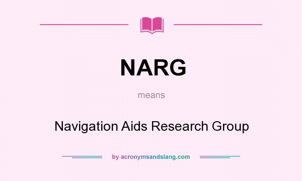 What does NARG mean? It stands for Navigation Aids Research Group