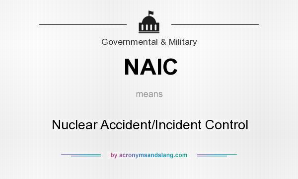 What does NAIC mean? It stands for Nuclear Accident/Incident Control