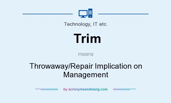What does Trim mean? It stands for Throwaway/Repair Implication on Management