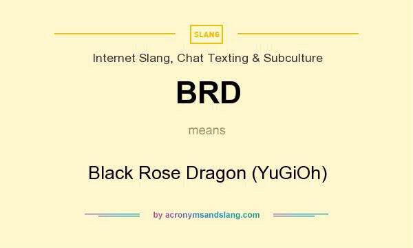 What does BRD mean? It stands for Black Rose Dragon (YuGiOh)