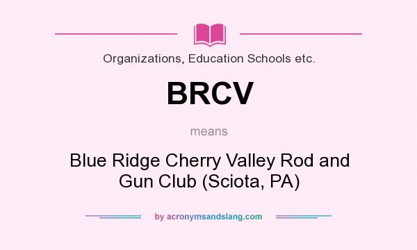 What does BRCV mean? It stands for Blue Ridge Cherry Valley Rod and Gun Club (Sciota, PA)