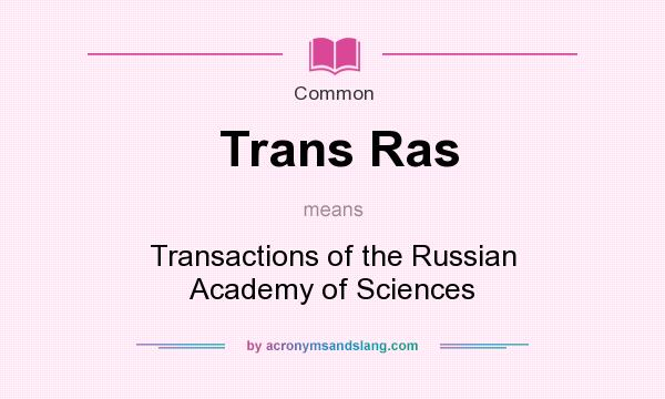 What does Trans Ras mean? It stands for Transactions of the Russian Academy of Sciences