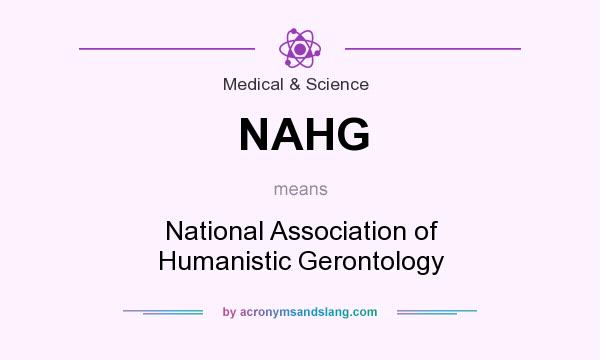 What does NAHG mean? It stands for National Association of Humanistic Gerontology