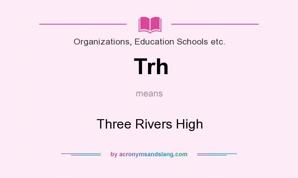 What does Trh mean? It stands for Three Rivers High