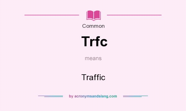 What does Trfc mean? It stands for Traffic