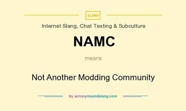 What does NAMC mean? It stands for Not Another Modding Community
