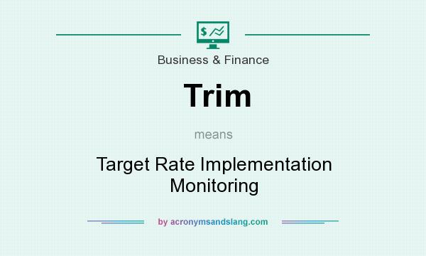 What does Trim mean? It stands for Target Rate Implementation Monitoring