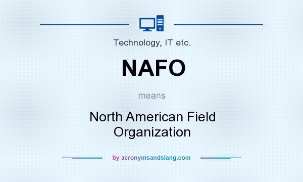 What does NAFO mean? It stands for North American Field Organization