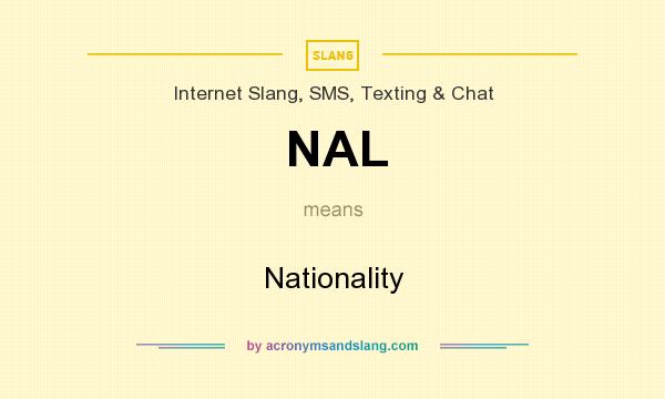 What does NAL mean? It stands for Nationality