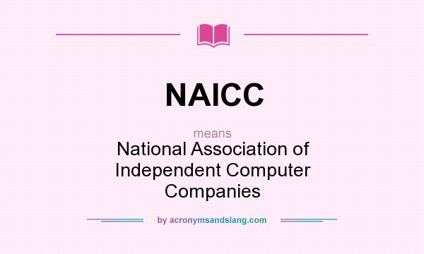 What does NAICC mean? It stands for National Association of Independent Computer Companies
