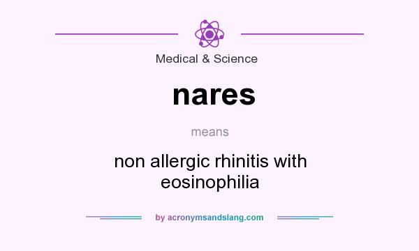 What does nares mean? It stands for non allergic rhinitis with eosinophilia