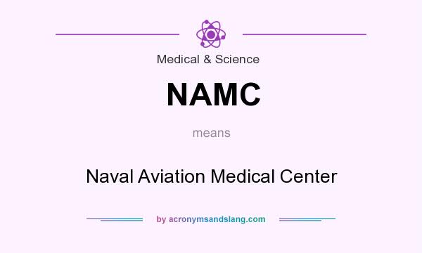 What does NAMC mean? It stands for Naval Aviation Medical Center
