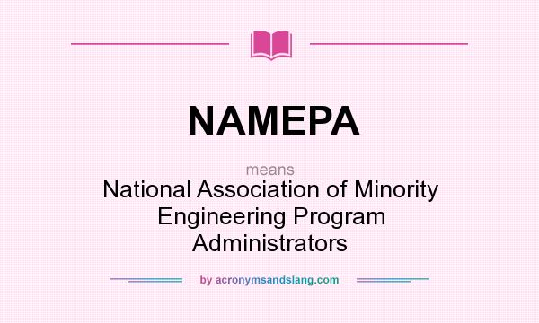 What does NAMEPA mean? It stands for National Association of Minority Engineering Program Administrators