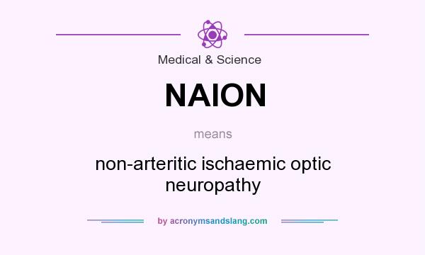 What does NAION mean? It stands for non-arteritic ischaemic optic neuropathy