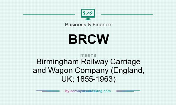 What does BRCW mean? It stands for Birmingham Railway Carriage and Wagon Company (England, UK; 1855-1963)