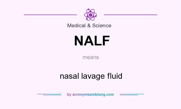What does NALF mean? It stands for nasal lavage fluid