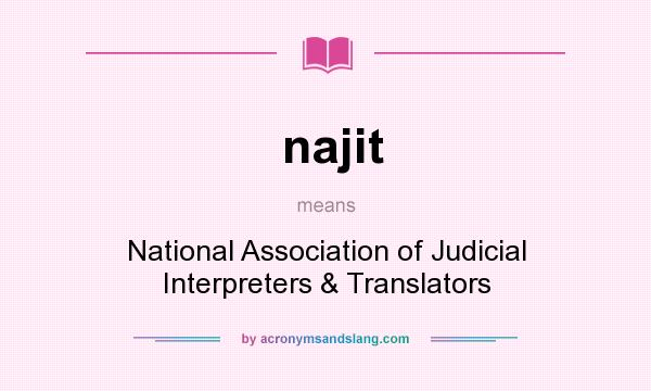 What does najit mean? It stands for National Association of Judicial Interpreters & Translators